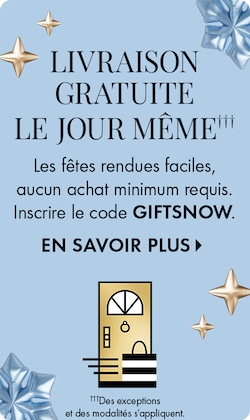 LIVRAISON GRATUITE LE JOUR MÊME | Les fêtes rendues faciles, aucun achat minimum requis. Inscrire le code GIFTSNOW. EN SAVOIR PLUS&nbsp;&gt; | Des exceptions et des modalités s’appliquent.