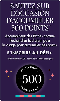 DON'T MISS OUT ON 500 POINTS | Complete tasks like purchasing a face moisturizer to earn points. JOIN THE CHALLENGE > $25 min. spend required and terms apply. | BEAUTY INSIDER +500 BONUS POINTS.