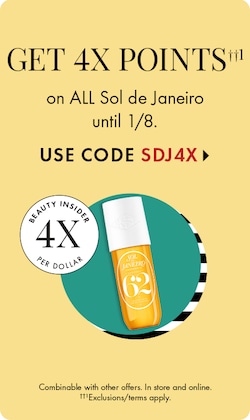 GET 4X POINTS††1 on ALL Sol de Janeiro until 1/8. USE CODE SDJ4X >BEAUTY INSIDER 4X PER DOLLAR. Combinable with other offers. In store and online. ††1Exclusions/terms apply.