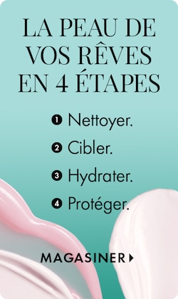 LA PEAU DE VOS RÊVES EN 4&nbsp;ÉTAPES. 1. Nettoyer. 2. Cibler. 3. Hydrater. 4. Protéger. MAGASINER &gt;