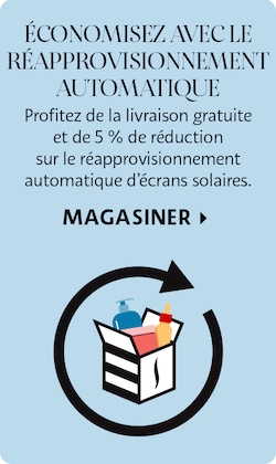 Économisez grâce au réapprovisionnement automatique | Profitez de la livraison gratuite et de 5 % de réduction sur les livraisons d’écrans solaires.  Magasiner &gt;