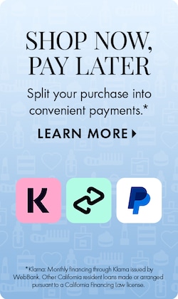 SHOP NOW, PAY LATER | Split your purchases into convenient payments.* LEARN MORE > | *Klarna: Monthly financing through klarna issued by WebBank. Other California resident loans made or arranged pursuant to a California Financing Law License.