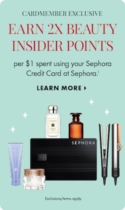 CARDMEMBER EXCLUSIVE | Earn 2X Beauty Insider Points per $1 spent using your Sephora Credit Card at Sephora. LEARN MORE > | Exclusions/terms apply.