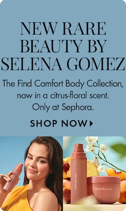 NEW RARE BEAUTY BY SELENA GOMEZ | The Find Comfort Body Collection, now in a citrus-floral scent. Only at Sephora. SHOP NOW > | Image of Selena Gomez and Rare Beauty Body collection.