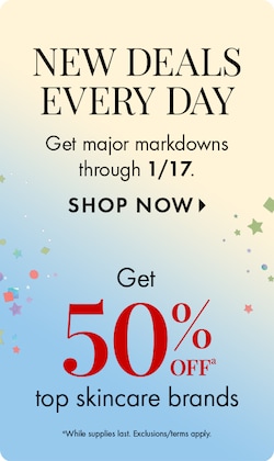 NEW DEALS EVERY DAY | Get Major Markdowns through 1/17. SHOP NOW > | Get 50% OFF top skincare brands. *While supplies last. Exclusions/terms apply.