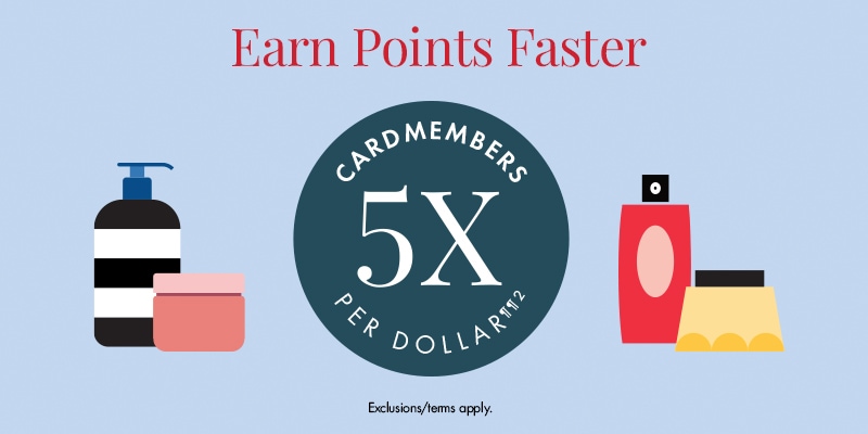 Earns Points Faster | CARDMEMBERS 5X PER DOLLAR¶¶2 | Exclusions/terms apply.